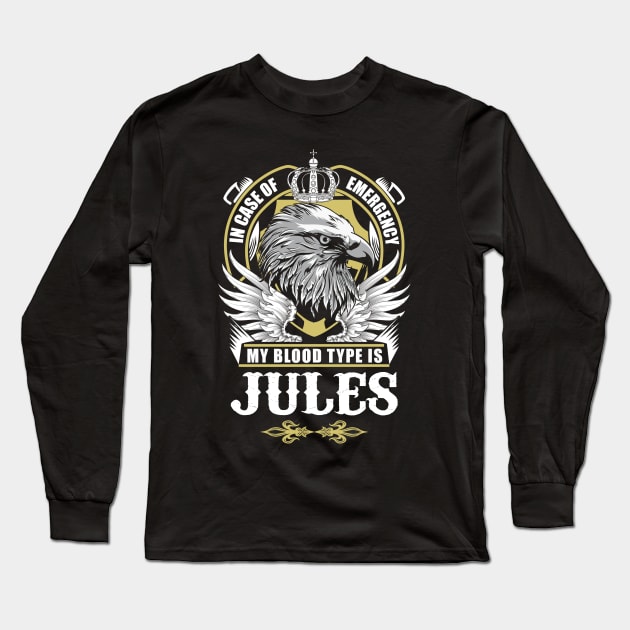 Jules Name T Shirt - In Case Of Emergency My Blood Type Is Jules Gift Item Long Sleeve T-Shirt by AlyssiaAntonio7529